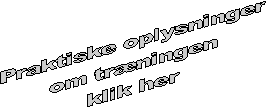 Praktiske oplysninger
om tr�ningen
klik her